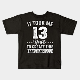 It Took Me 13 Years Masterpiece 13Th 13 Kids T-Shirt